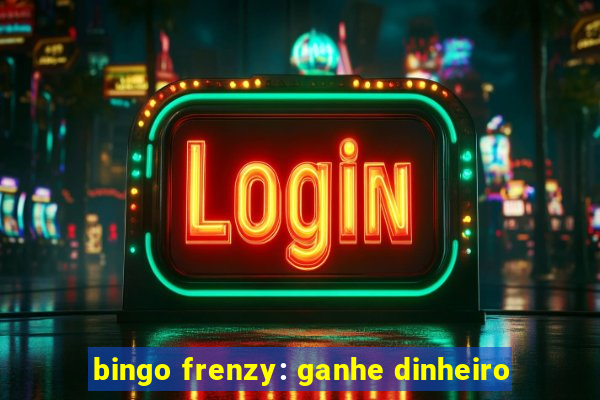 bingo frenzy: ganhe dinheiro